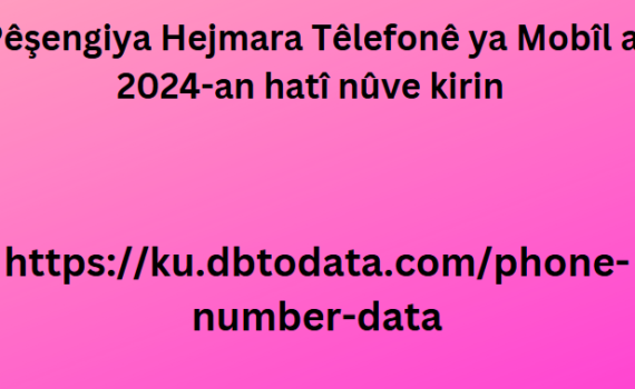 Pêşengiya Hejmara Têlefonê ya Mobîl a 2024-an hatî nûve kirin